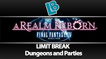 Limit Break - Final Fantasy 14: A Realm Reborn - Dungeons and Parties