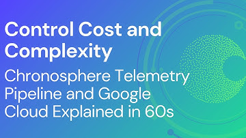 Control Cost and Complexity: Chronosphere Telemetry Pipeline and Google Cloud Explained in 60s