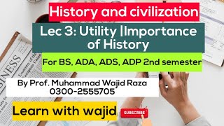 Utility | Importance of history | History and civilization Lecture 3 for BS, ADA, ADS, ADP program