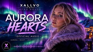 XALLVO – Aurora Hearts (Official Audio) | Afro House