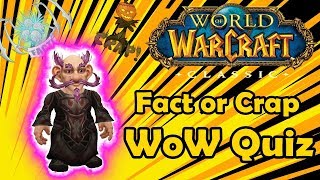 Fact or Crap General WoW Knowledge (WoW Quiz)
