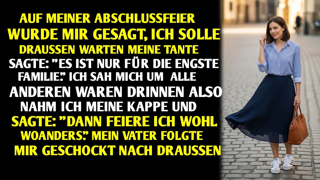 AUF MEINER ABSCHLUSSFEIER SOLLTE ICH DRAUSSEN WARTEN. MEINE TANTE SAGTE DAS IST NUR FÜR DIE ENGSTE..