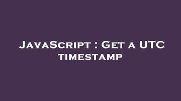 JavaScript : Get a UTC timestamp