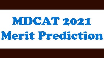 MDCAT 2021 Merit Prediction