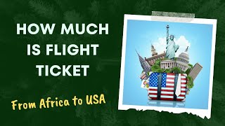 How much are the flight tickets from Africa to the USA? How to get cheap tickets.