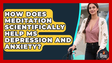 How Does Meditation Scientifically Help MS Depression And Anxiety? - MS Support Network