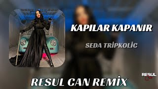 Seda Tripkolic - Kapılar Kapanır Bir Bir ( Resul Can Remix ) Resimi