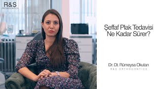 Şeffaf Plak Tedavisi Ne Kadar Sürer? - Dr. Rümeysa Okutan