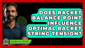 Does Racket Balance Point Influence Optimal Racket String Tension? - The Racket Xpert