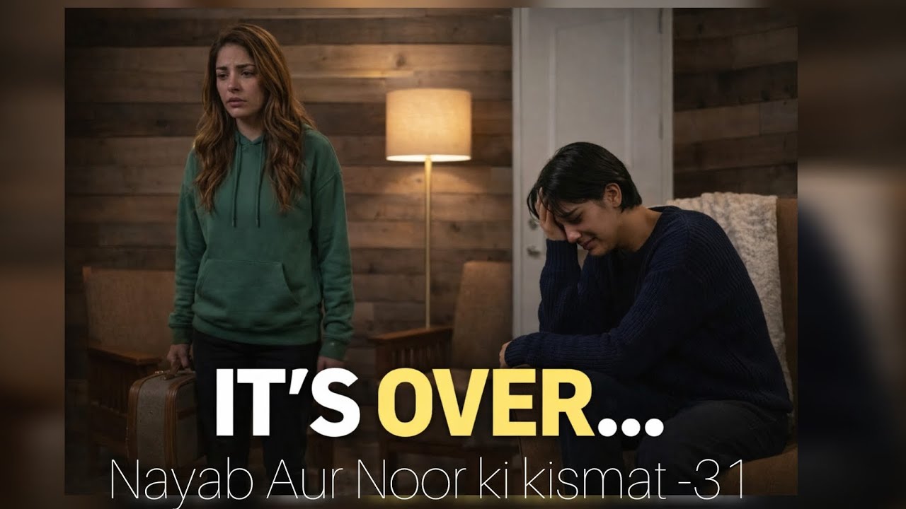 Nayab ❤️ Noor | Ep -31 | finally it's over..?  | Broken 💔 | lesbianstory | reality of love 