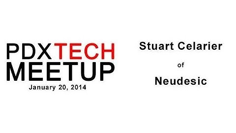 PDX Tech Meetup - January 20, 2014 - Stuart Celarier of Neudesic
