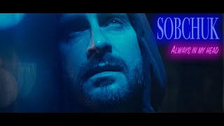 SOBCHUK - Always in my head (Official Video 2020)