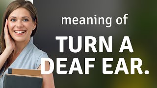 Understanding "Turn a Deaf Ear" – Unveiling Idioms in English
