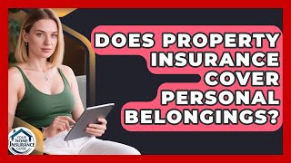 Does Property Insurance Cover Personal Belongings? | Your Home Insurance Guide News