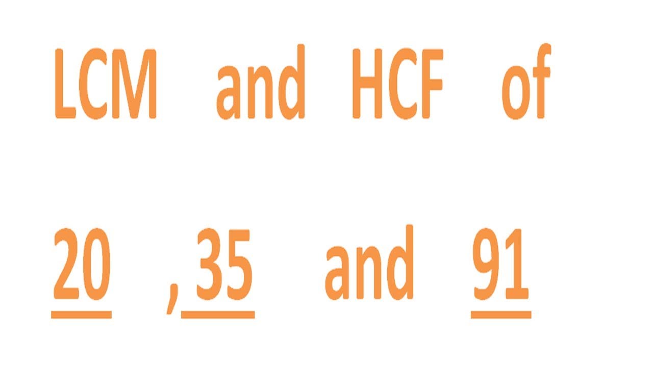Lcm and hcf of 20 35 and 91 youtube