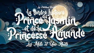 La tendre histoire du Prince Jasmin et de la Princesse Amande (Conte des Mille et Une Nuits)