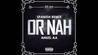 Anuel AA - Or Nah (Spanish Remix)