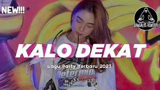 LAGU PARTY 2023 🌴 KALO DEKAT || Bangalos Remixer