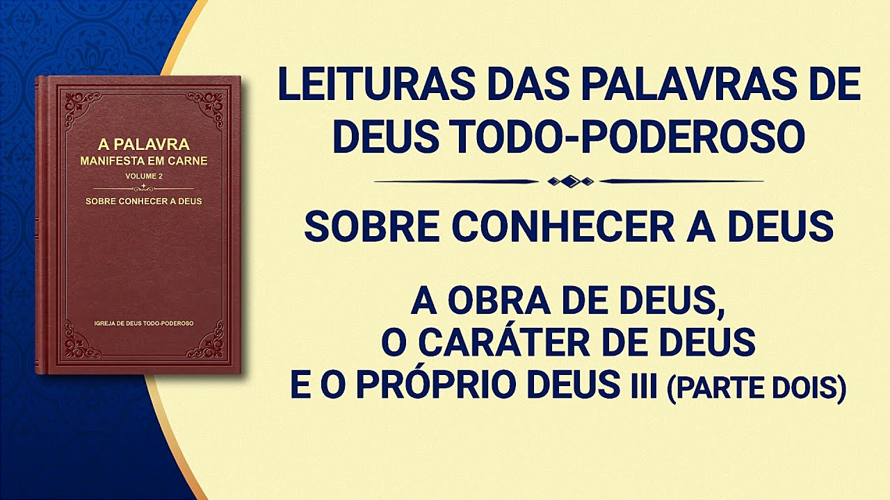 Palavra de Deus "A obra de Deus, o caráter de Deus e o Próprio Deus III" (Parte dois)