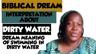 BIBLICAL DREAM INTERPRETATION OF DIRTY WATER .. DREAM MEANING OF SWIMMING IN DIRTY AND MUDDY WATER