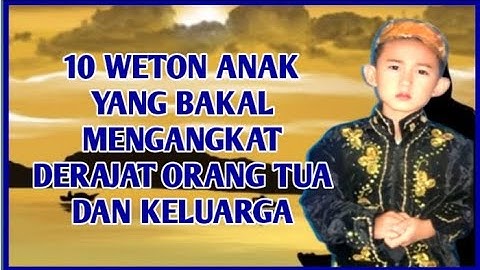 10 Weton Anak yang bakal Mengangkat Derajat Orang Tua dan keluarga