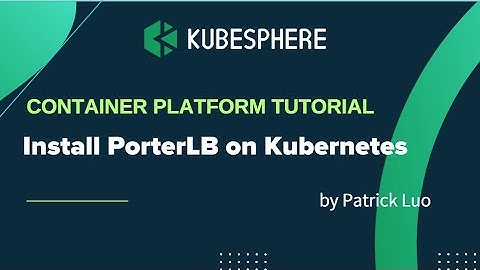 Install PorterLB on Kubernetes to Create LoadBalancer Services in Bare-Metal Environment