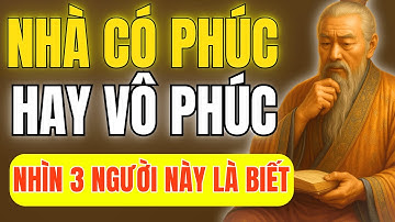 Cổ Nhân Dạy: Nhà Có Phúc Hay Không Phụ Thuộc 3 Người Này | Triết Lý Cuộc Sống