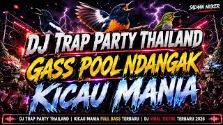 🔥 DJ KICAU MANIA || GASS POOL NDANGAKK VIRAL TIKTOK‼️TRAP PARTY THAILAND TERBARU 2026 🔥 FULL BASS