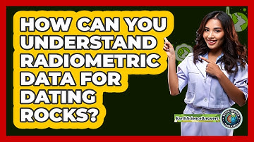 How Can You Understand Radiometric Data For Dating Rocks? - Earth Science Answers