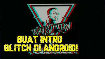 Tutorial membuat INTRO GLITCH | HANYA DI ANDROID!