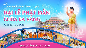 🔴 [TRỰC TIẾP] Đại lễ Phật đản chùa Ba Vàng | Ngày 07/4/Ất Tỵ