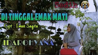 DI TINGGAL EMAK MATI_ Cipt : Iwan Sagita || Voc: IDAROHYANA - ( Music/vidio)