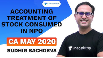 Accounting Treatment of Stock Consumed in NPO | Sudhir Sachdeva | Unacademy - CA Aspire