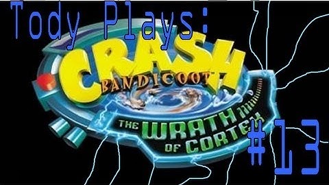 Tody Plays: Crash Bandicoot Wrath of Cortex Part 13
