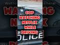 Cop Watching Netflix While Driving👮👮🏻‍♂️🍩 #police #cops #shorts #trending #lawenforcement #fyp