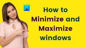 How to Minimize and Maximize windows in Windows 11/10