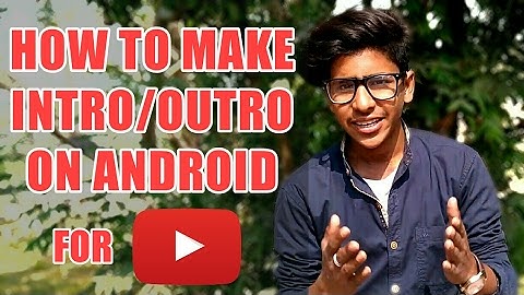 How To Easily Make Intro/Outro on Android For YouTube- In Hindi- 2017
