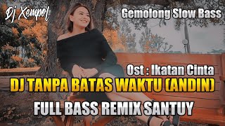 DJ TANPA BATAS WAKTU ANDIN| FULL BASS REMIX