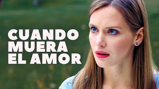 Cuando muera el amor | Película completa | Película romántica en Español Latino