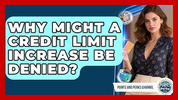 Why Might a Credit Limit Increase Be Denied? | Points and Perks Channel News