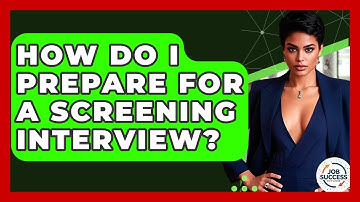 How Do I Prepare For A Screening Interview? - Job Success Network