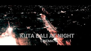 KUTA BALI AT NIGHT CINEMATIC VIDEO