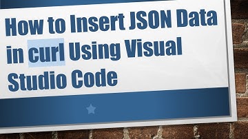 How to Insert JSON Data in curl Using Visual Studio Code