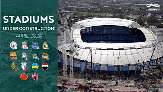 World Stadiums Under Construction (April 2024)