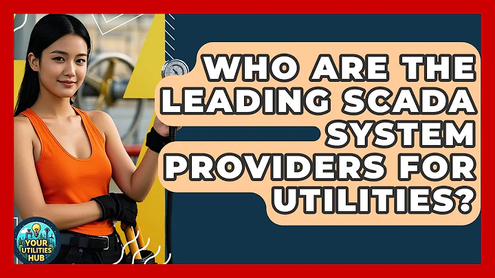 Who Are the Leading SCADA System Providers for Utilities? - Your Utilities Hub