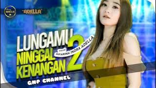 DIFARINA INDRA ADELLA - LUNGAMU NINGGAL KENANGAN 2