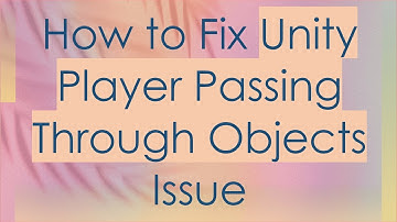 How to Fix Unity Player Passing Through Objects Issue