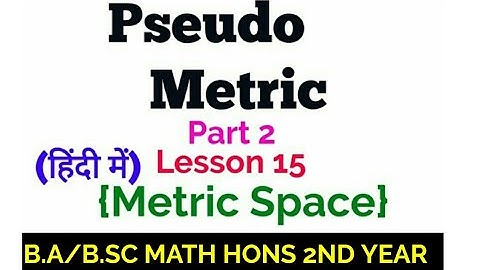 Pseudo Metric Space - In Hindi - B.A/B.SC MATH HONS 2ND YEAR