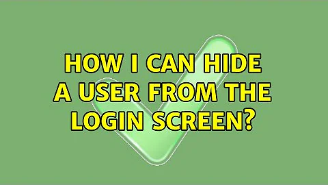 How I can hide a user from the login screen? (2 Solutions!!)