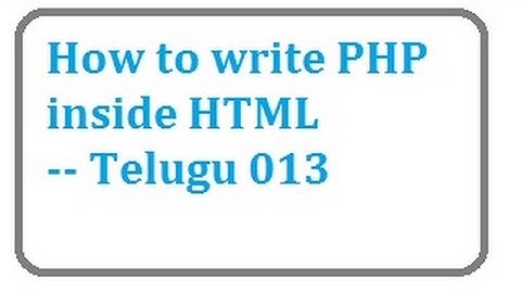 how to write php inside html -- Telugu 13-vlr training 0068